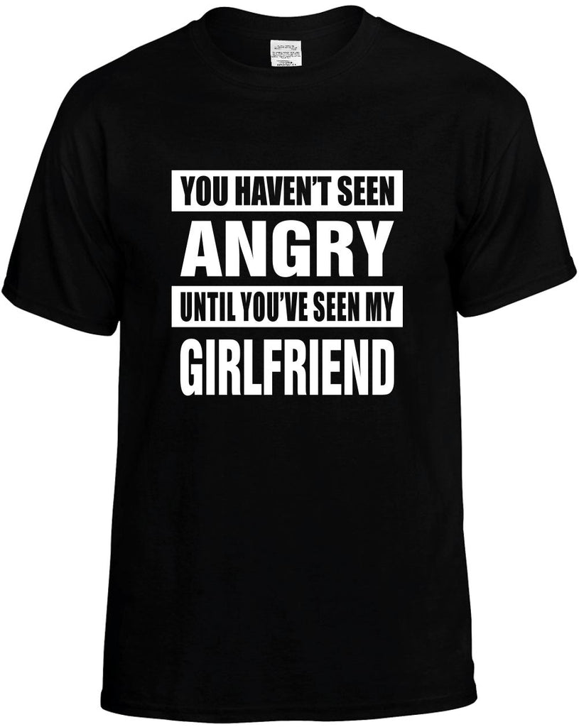 havent seen angry my girlfriend mens funny t-shirt black