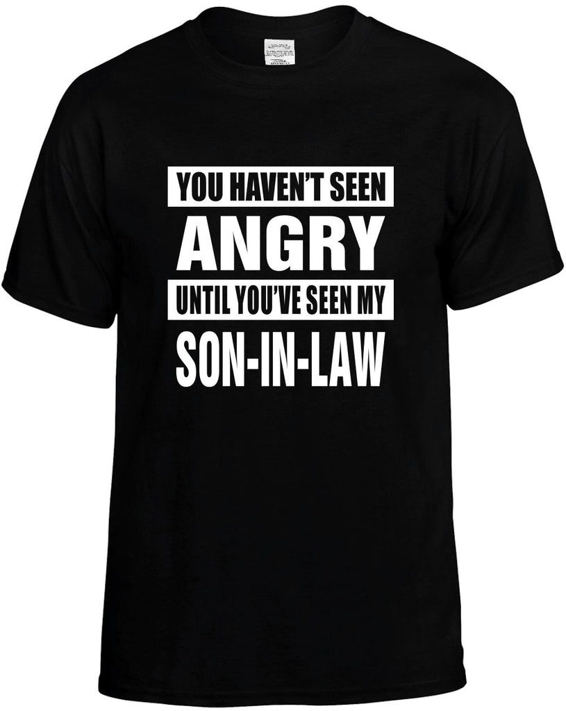 havent seen angry my son-in law mens funny t-shirt black