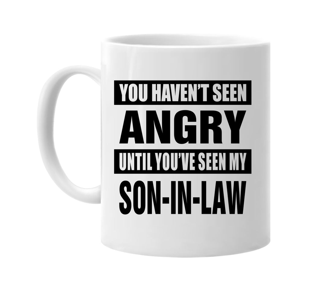 havent seen angry my son-in law signature outlet novelty coffee cup mug graphic gift ideas gifts for the family mom dad