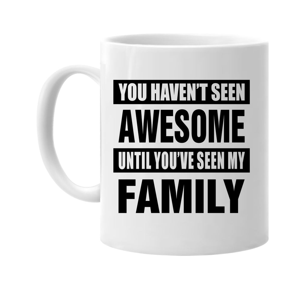 havent seen awesome seen my family signature outlet novelty coffee cup mug graphic gift ideas gifts for the family mom dad