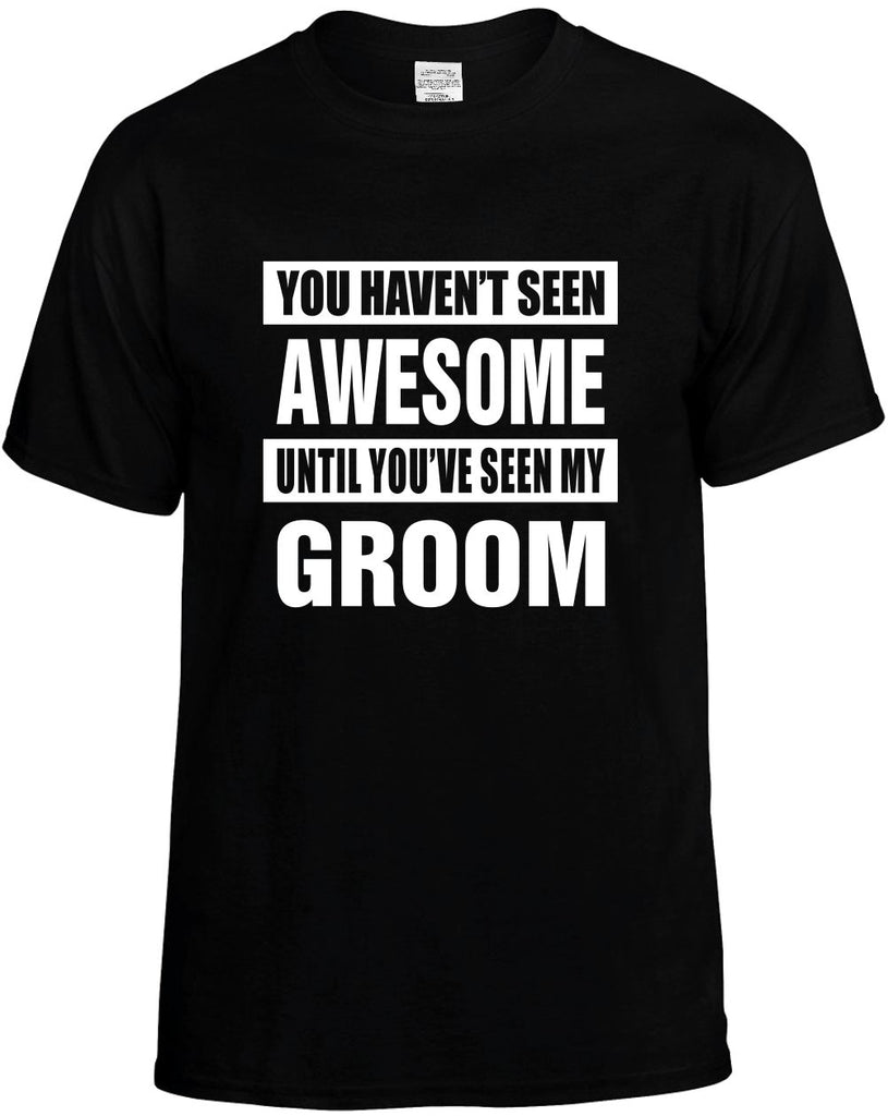 havent seen awesome seen my groom mens funny t-shirt black