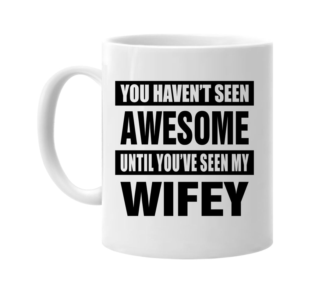 havent seen awesome seen my wifey signature outlet novelty coffee cup mug graphic gift ideas gifts for the family mom dad