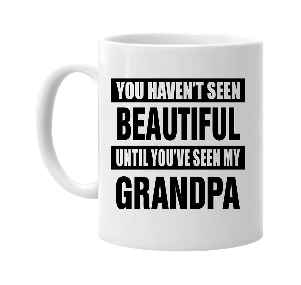 havent seen beautiful my grandpa signature outlet novelty coffee cup mug graphic gift ideas gifts for the family mom dad