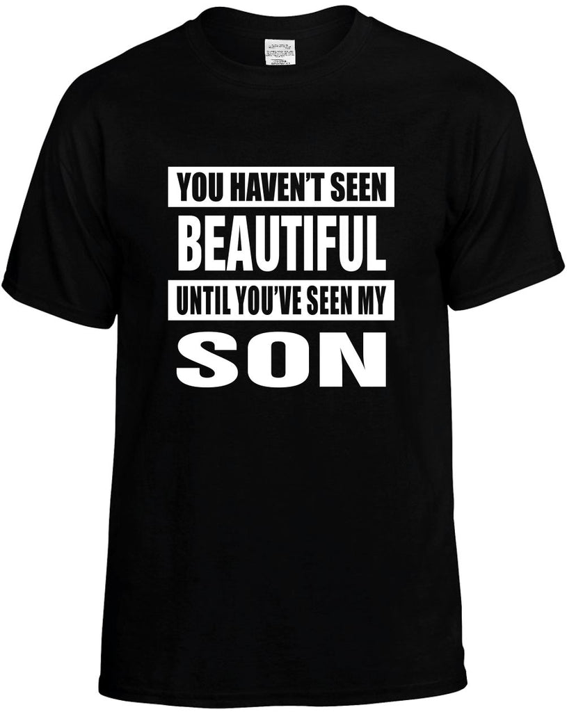 havent seen beautiful seen my son mens funny t-shirt black