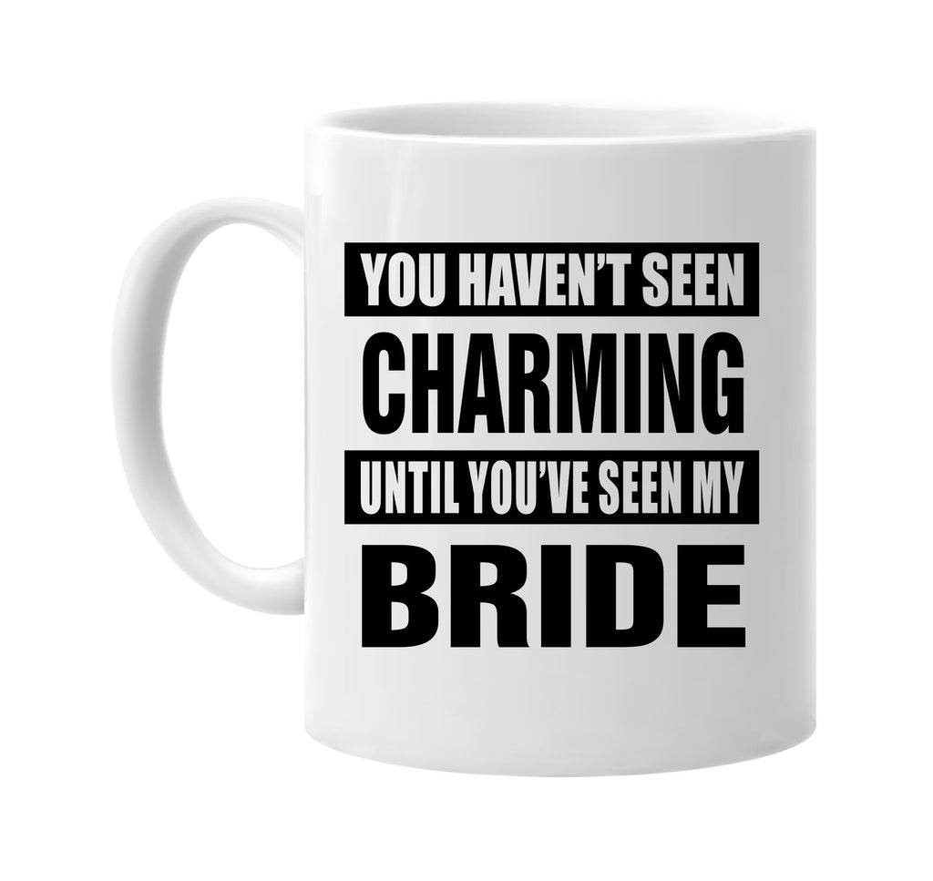 havent seen charming seen my bride signature outlet novelty coffee cup mug graphic gift ideas gifts for the family mom dad