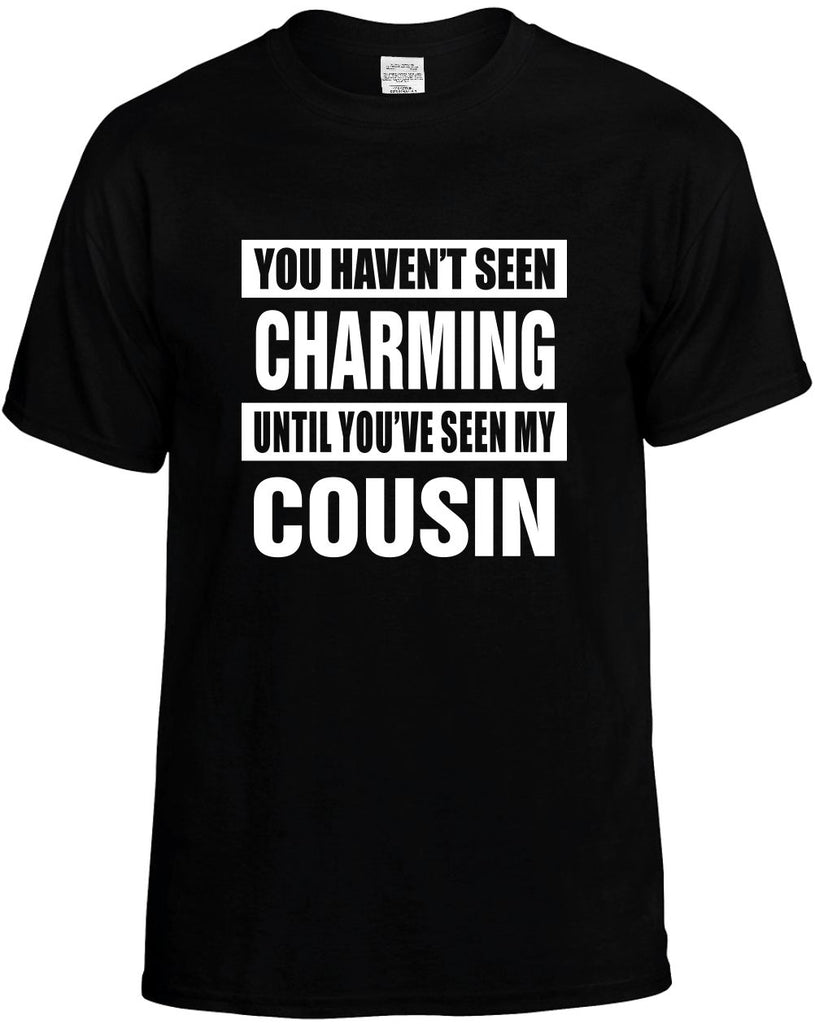 havent seen charming my cousin mens funny t-shirt black