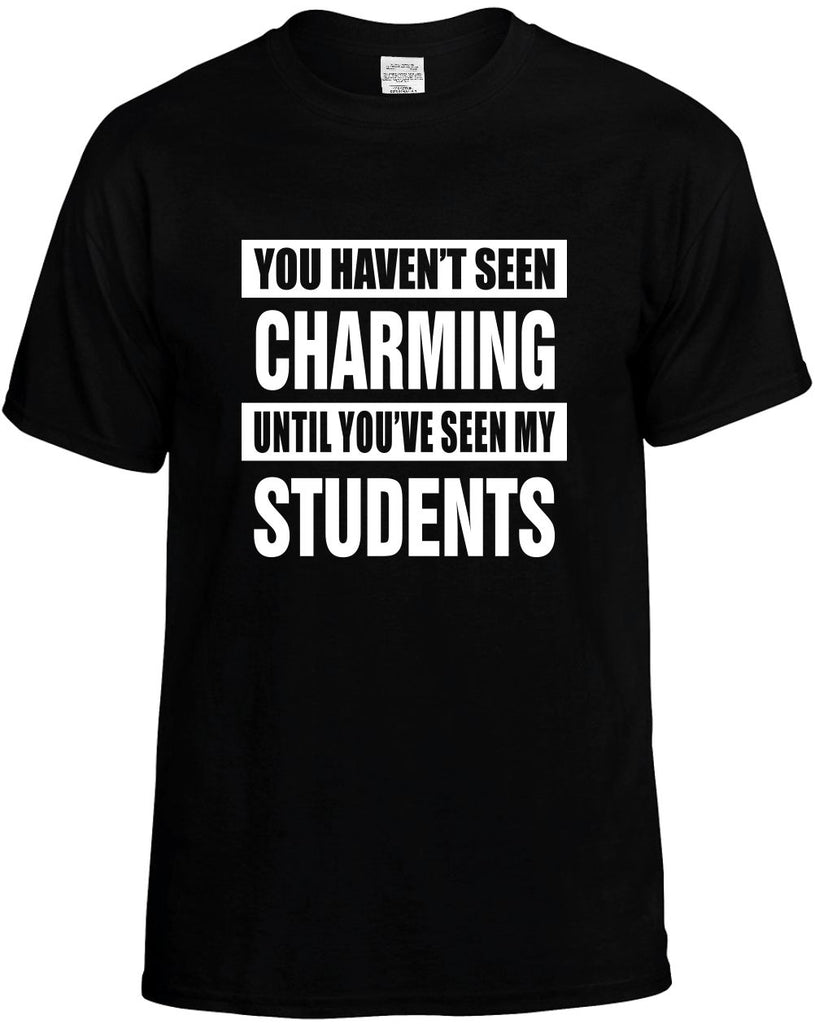 havent seen charming my students mens funny t-shirt black