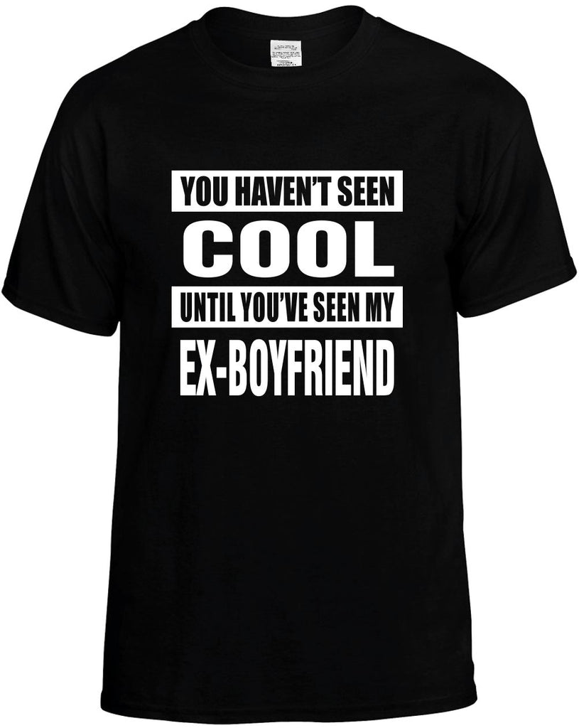 havent seen cool my ex-boyfriend mens funny t-shirt black