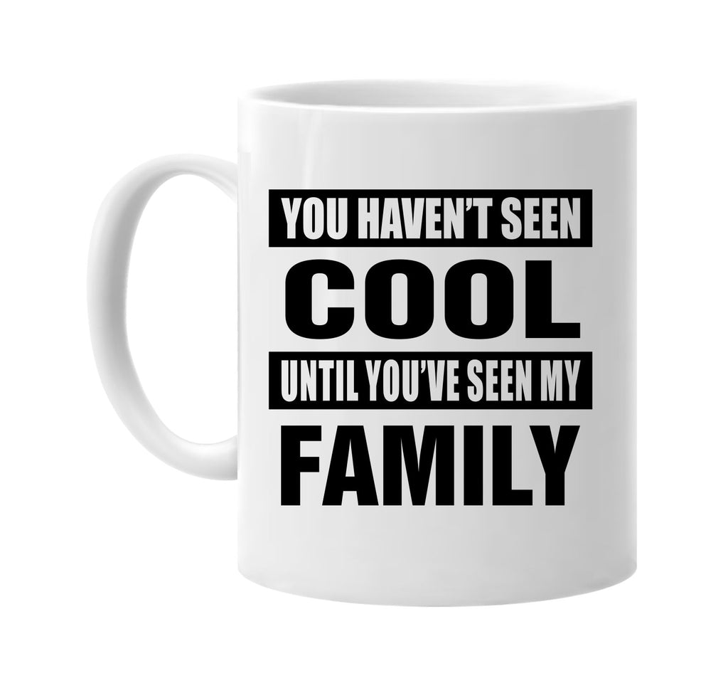 havent seen cool seen my family signature outlet novelty coffee cup mug graphic gift ideas gifts for the family mom dad