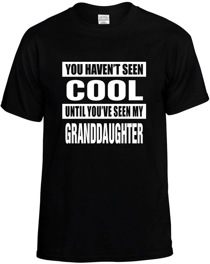 havent seen cool my granddaughter mens funny t-shirt black