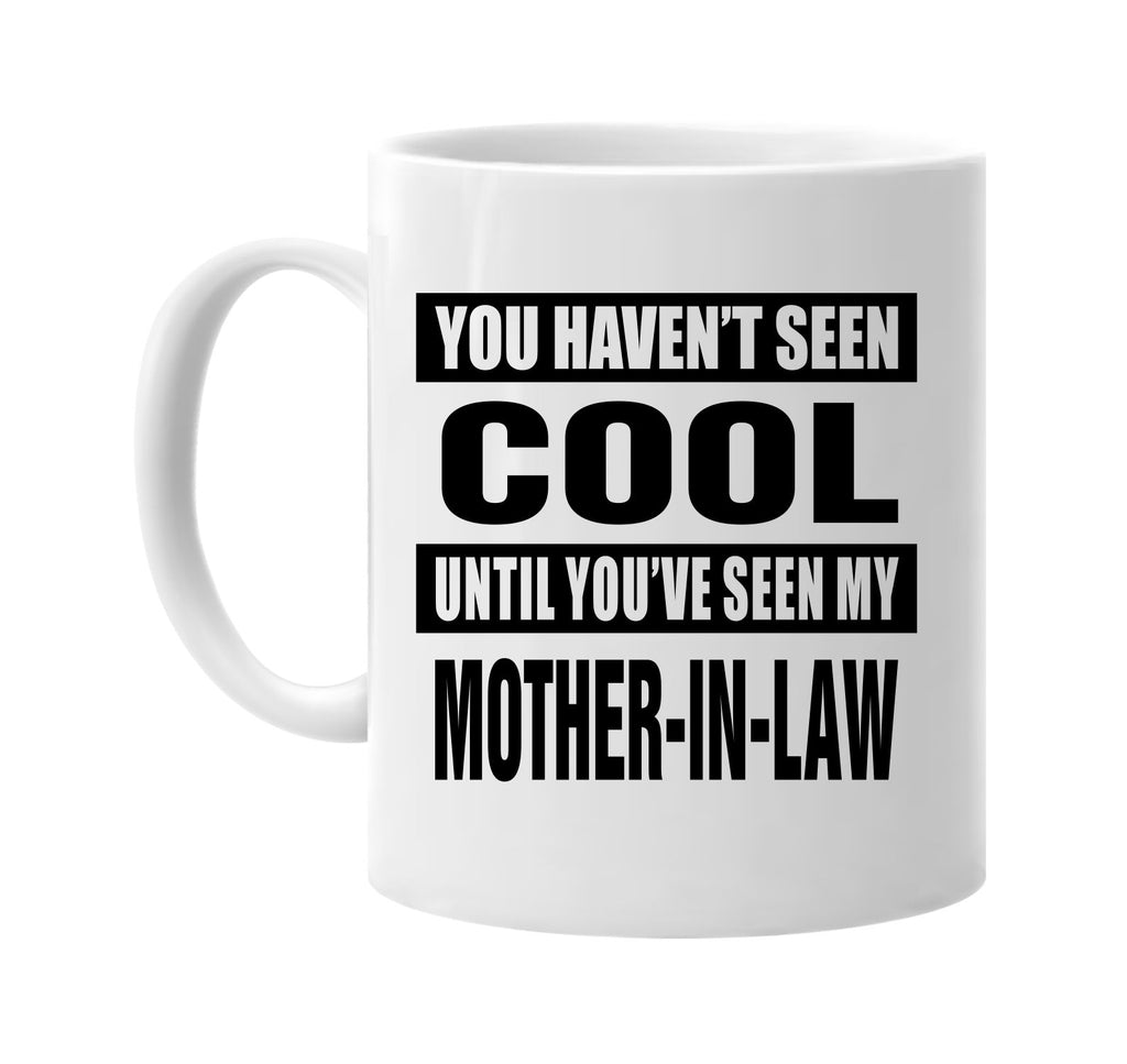 havent seen cool my mother-in law signature outlet novelty coffee cup mug graphic gift ideas gifts for the family mom dad