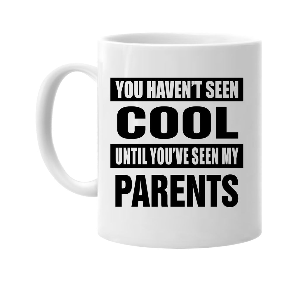 havent seen cool seen my parents signature outlet novelty coffee cup mug graphic gift ideas gifts for the family mom dad