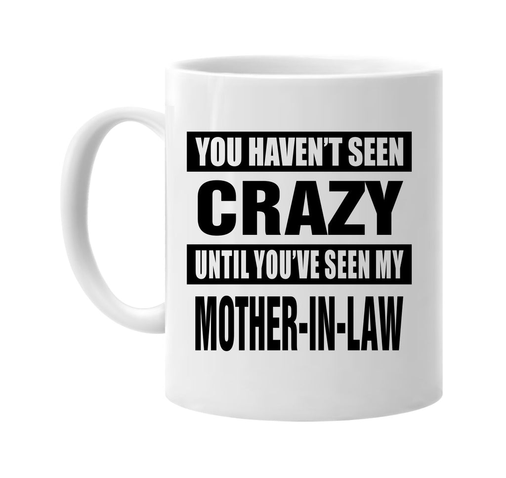 havent seen crazy my mother-in law signature outlet novelty coffee cup mug graphic gift ideas gifts for the family mom dad