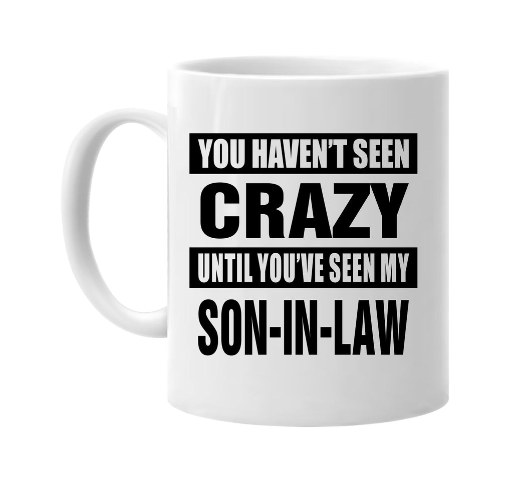 havent seen crazy my son-in law signature outlet novelty coffee cup mug graphic gift ideas gifts for the family mom dad