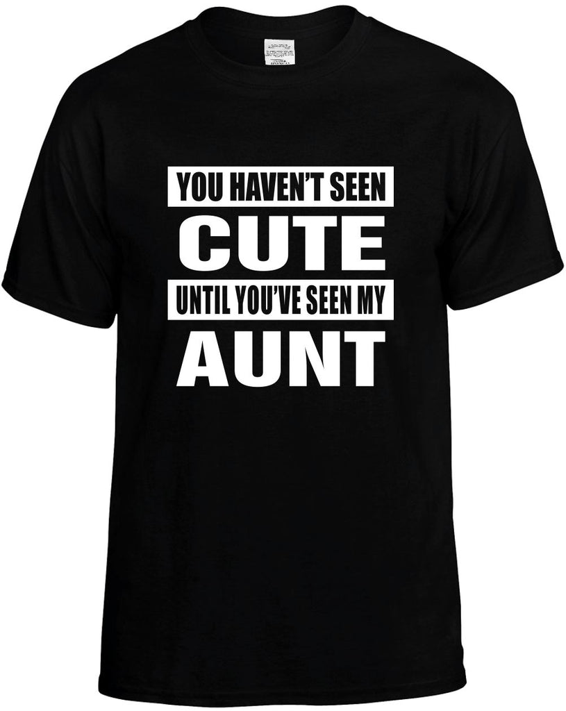 you havent seen cute seen my aunt mens funny t-shirt black