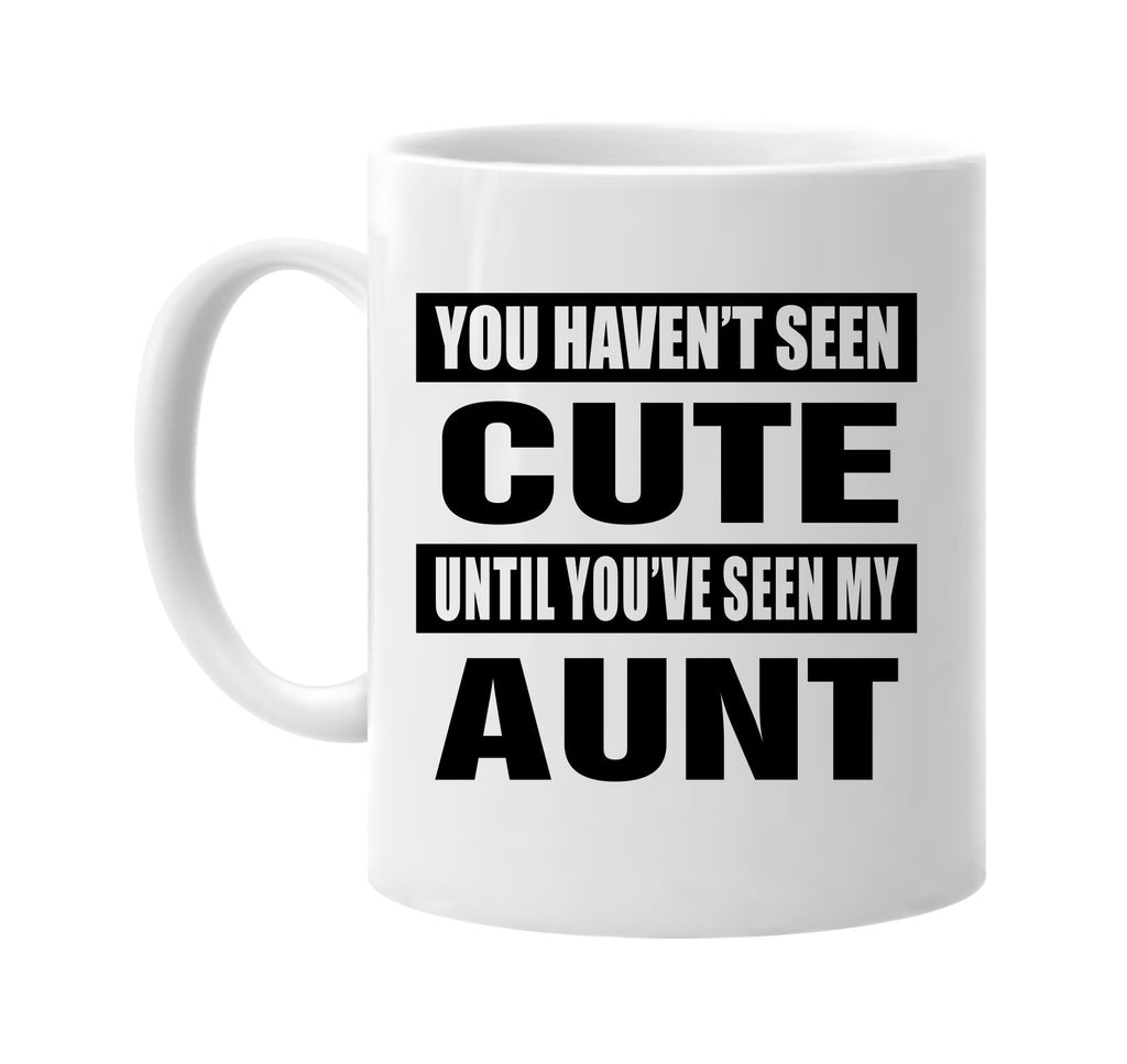 you havent seen cute seen my aunt signature outlet novelty coffee cup mug graphic gift ideas gifts for the family mom dad