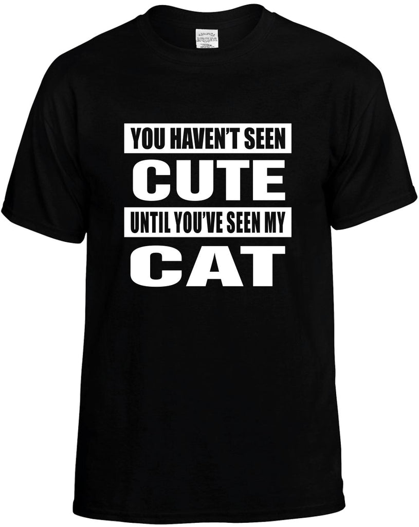 you havent seen cute seen my cat mens funny t-shirt black