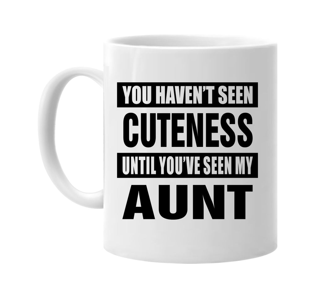 havent seen cuteness seen my aunt signature outlet novelty coffee cup mug graphic gift ideas gifts for the family mom dad