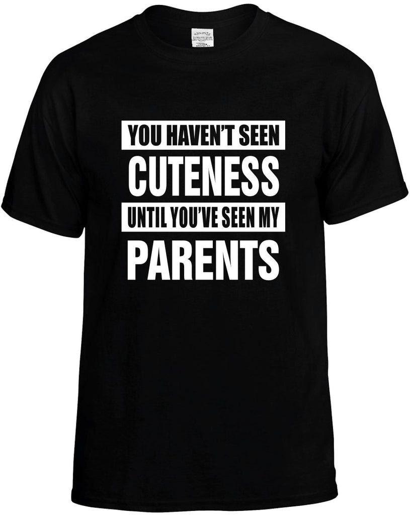 havent seen cuteness my parents mens funny t-shirt black