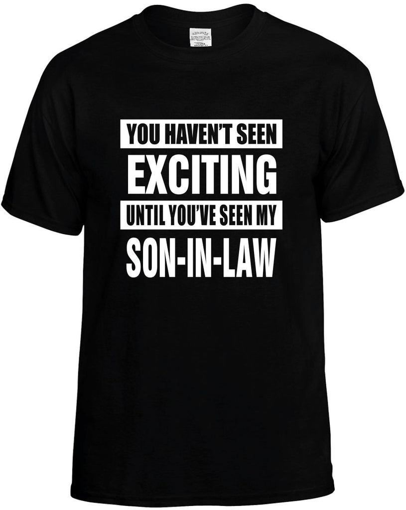 havent seen exciting my son-in law mens funny t-shirt black