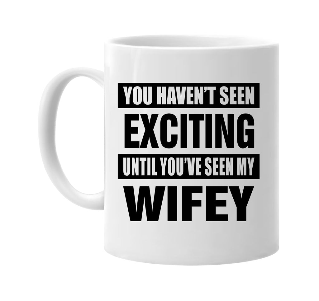 havent seen exciting seen my wifey signature outlet novelty coffee cup mug graphic gift ideas gifts for the family mom dad