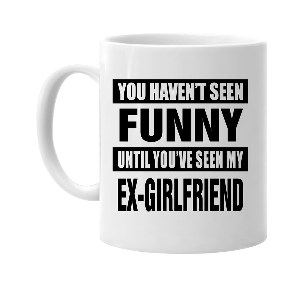 havent seen funny my ex-girlfriend signature outlet novelty coffee cup mug graphic gift ideas gifts for the family mom dad