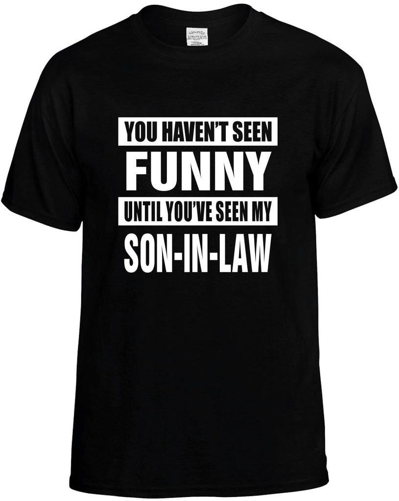 havent seen funny my son-in law mens funny t-shirt black