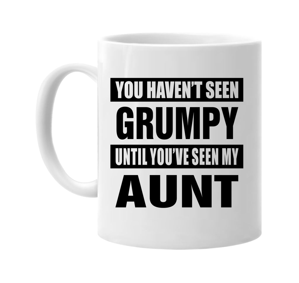 havent seen grumpy seen my aunt signature outlet novelty coffee cup mug graphic gift ideas gifts for the family mom dad