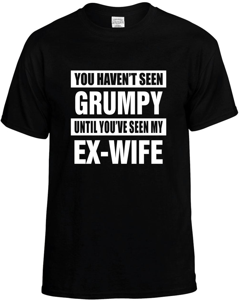 havent seen grumpy seen my ex-wife mens funny t-shirt black