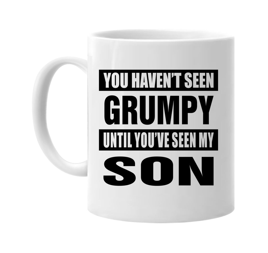 you havent seen grumpy seen my son signature outlet novelty coffee cup mug graphic gift ideas gifts for the family mom dad