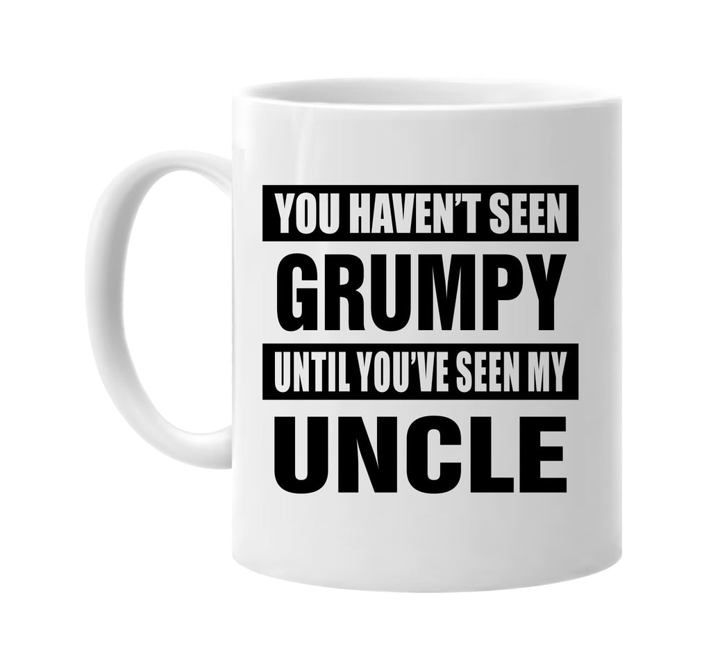 havent seen grumpy seen my uncle signature outlet novelty coffee cup mug graphic gift ideas gifts for the family mom dad