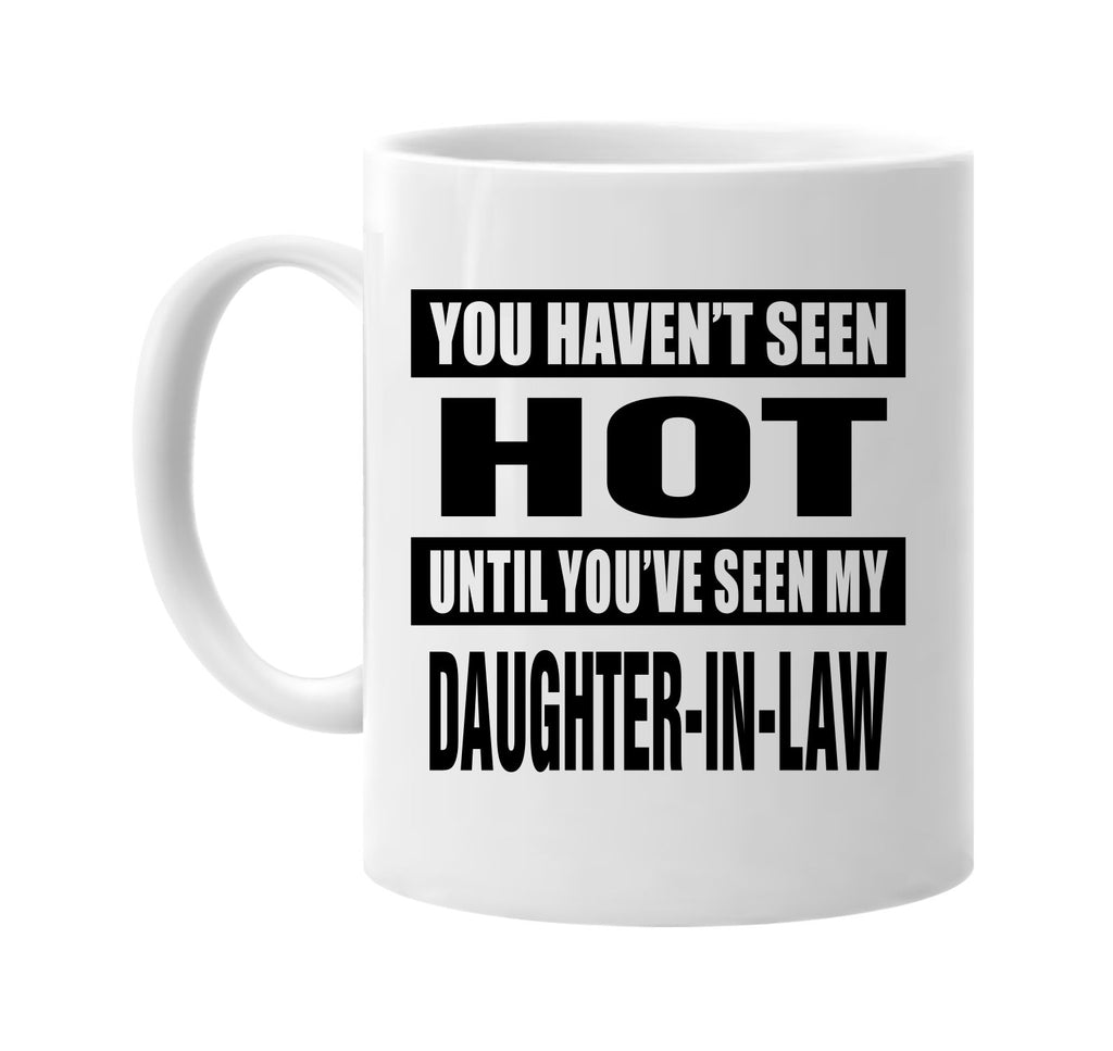 havent seen hot my daughter-in law signature outlet novelty coffee cup mug graphic gift ideas gifts for the family mom dad