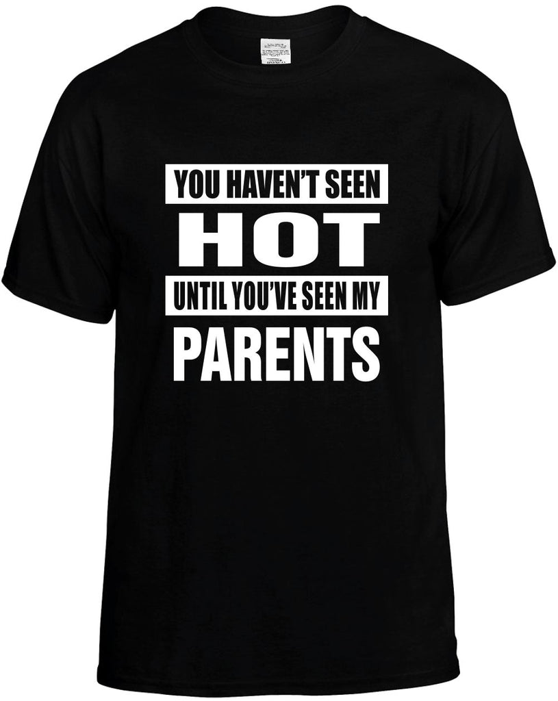 havent seen hot seen my parents mens funny t-shirt black