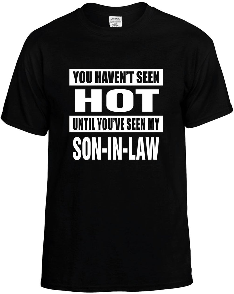 havent seen hot seen my son-in law mens funny t-shirt black