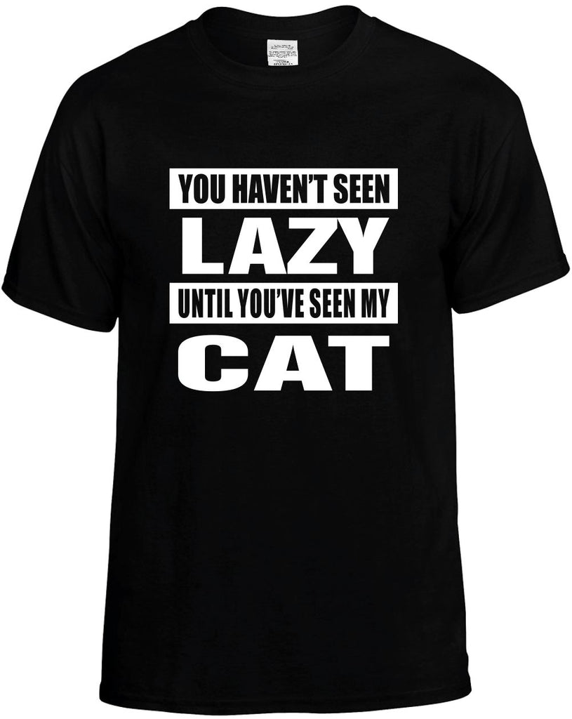 you havent seen lazy seen my cat mens funny t-shirt black