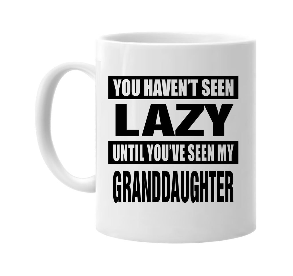 havent seen lazy my granddaughter signature outlet novelty coffee cup mug graphic gift ideas gifts for the family mom dad