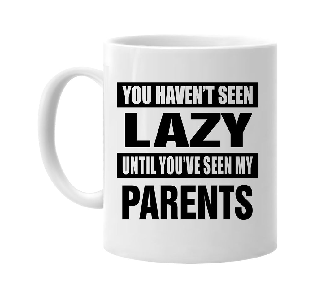 havent seen lazy seen my parents signature outlet novelty coffee cup mug graphic gift ideas gifts for the family mom dad