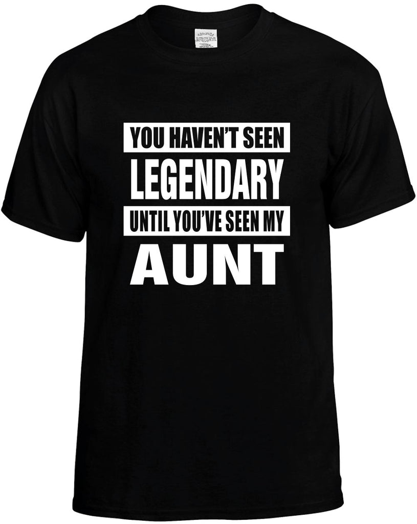 havent seen legendary seen my aunt mens funny t-shirt black