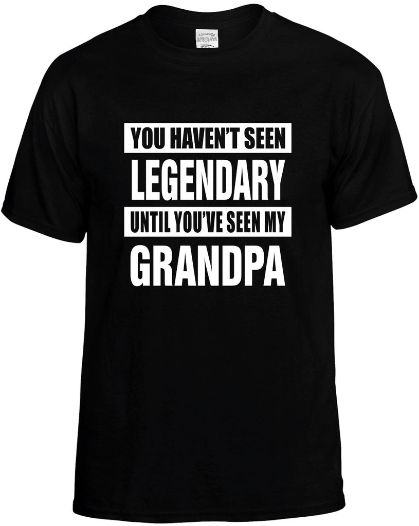 havent seen legendary my grandpa mens funny t-shirt black