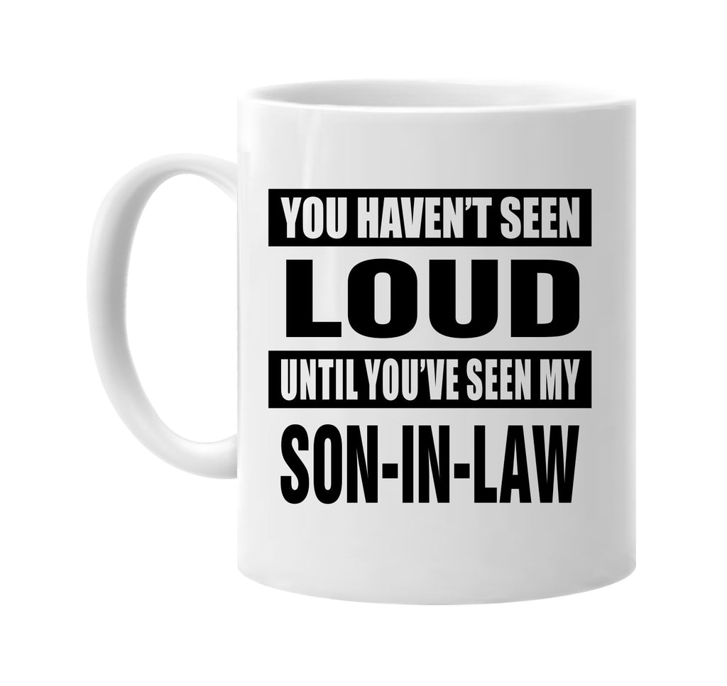 havent seen loud my son-in law signature outlet novelty coffee cup mug graphic gift ideas gifts for the family mom dad