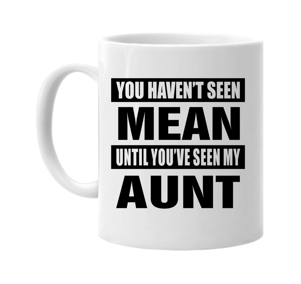 you havent seen mean seen my aunt signature outlet novelty coffee cup mug graphic gift ideas gifts for the family mom dad