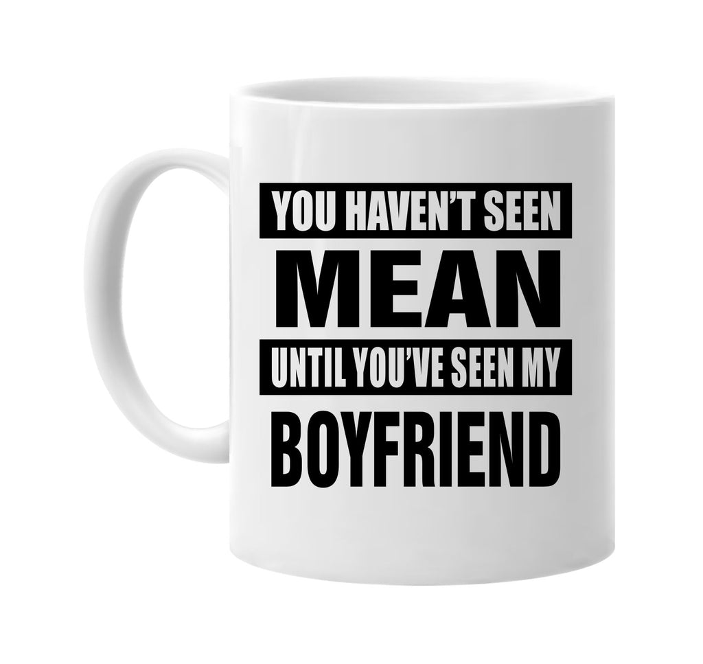 havent seen mean seen my boyfriend signature outlet novelty coffee cup mug graphic gift ideas gifts for the family mom dad