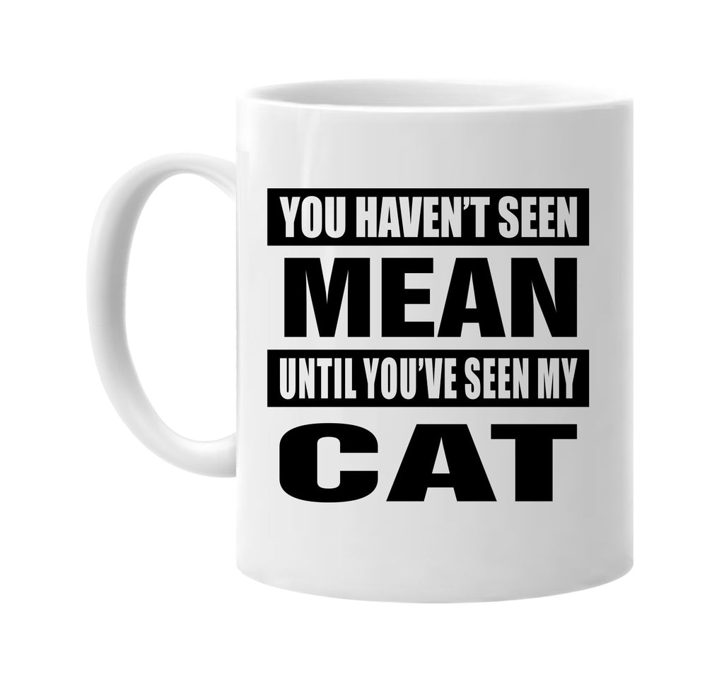 you havent seen mean seen my cat signature outlet novelty coffee cup mug graphic gift ideas gifts for the family mom dad