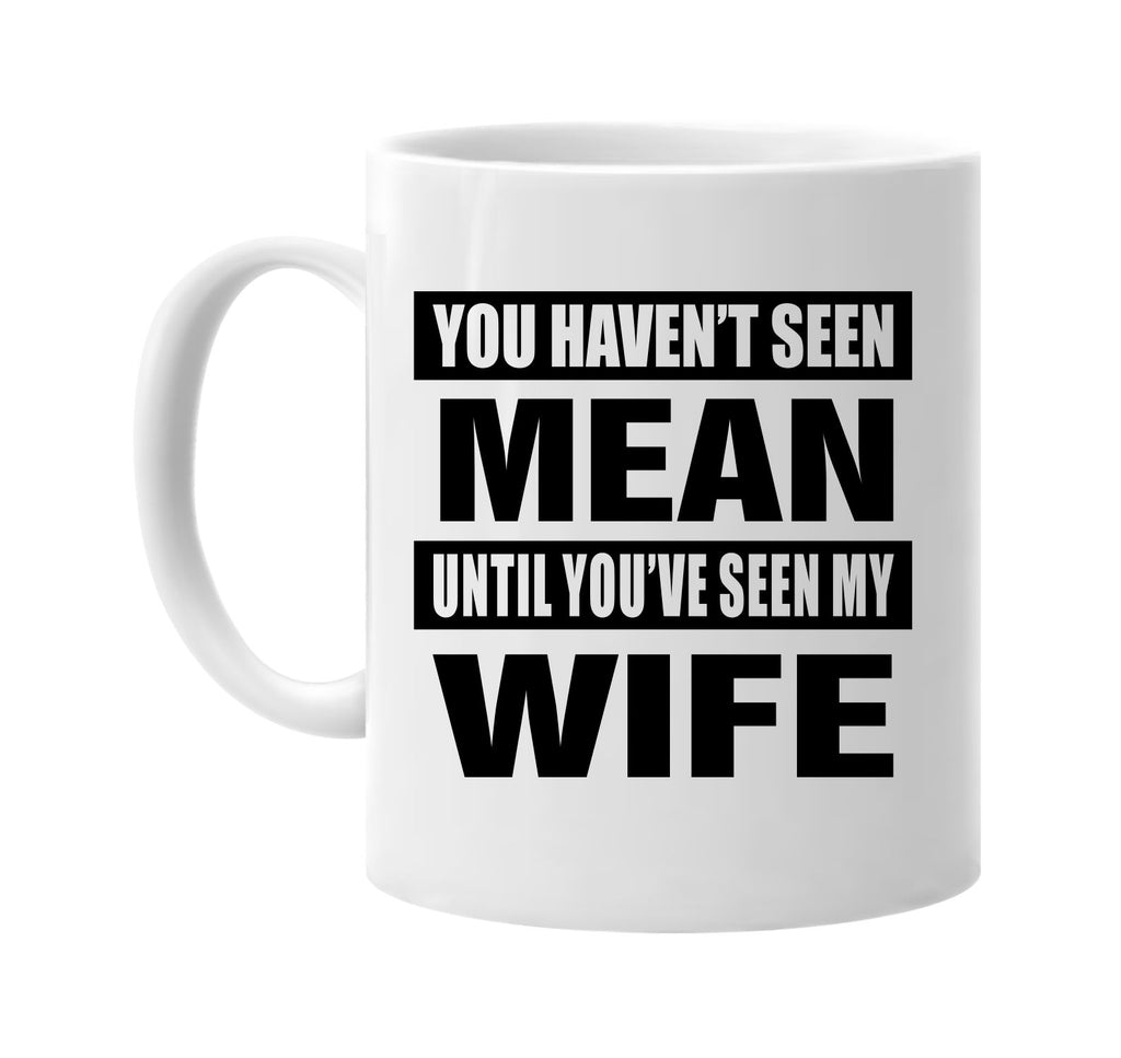 you havent seen mean seen my wife signature outlet novelty coffee cup mug graphic gift ideas gifts for the family mom dad