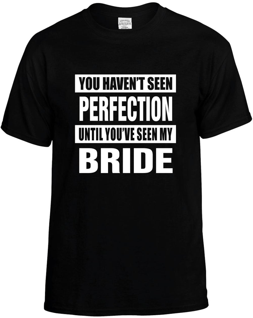 havent seen perfection my bride mens funny t-shirt black