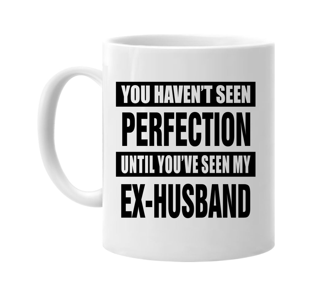 not seen perfection my ex-husband signature outlet novelty coffee cup mug graphic gift ideas gifts for the family mom dad