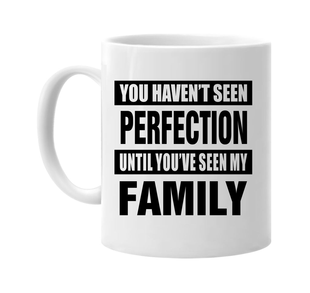 havent seen perfection my family signature outlet novelty coffee cup mug graphic gift ideas gifts for the family mom dad