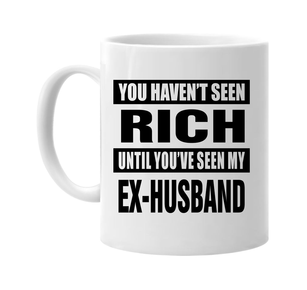 havent seen rich my ex-husband signature outlet novelty coffee cup mug graphic gift ideas gifts for the family mom dad