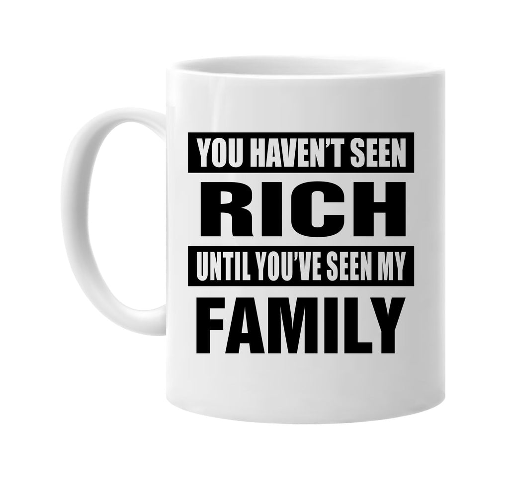 havent seen rich seen my family signature outlet novelty coffee cup mug graphic gift ideas gifts for the family mom dad