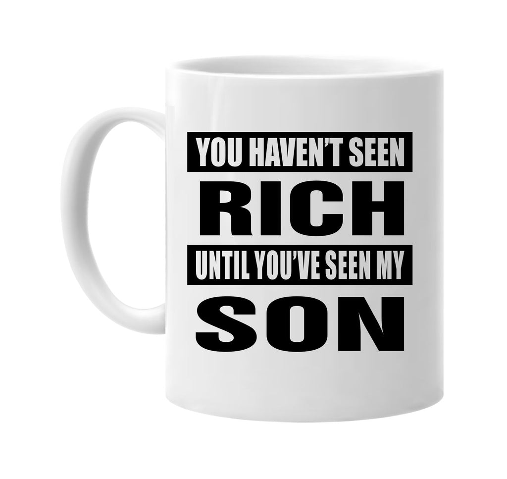 you havent seen rich seen my son signature outlet novelty coffee cup mug graphic gift ideas gifts for the family mom dad